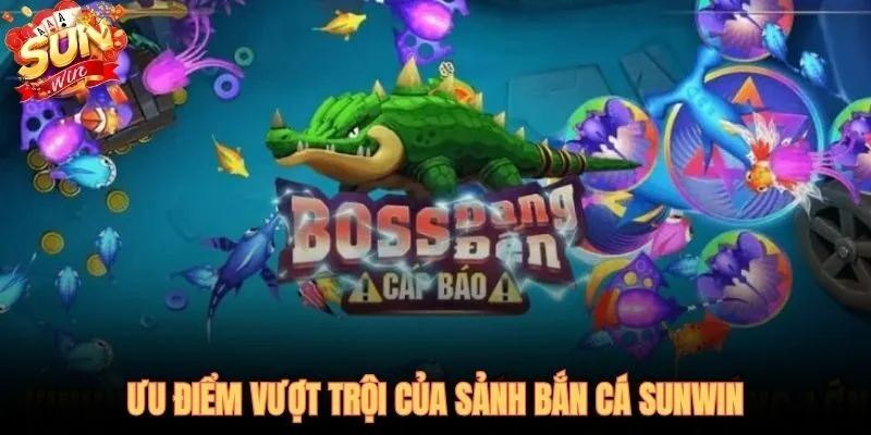 Bắn cá SUNWIN đồ họa 3D sắc nét và rút tiền trong 15 phút